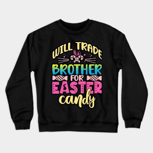 Will Trade Brother For Easter Candy Happy Easter Day Crewneck Sweatshirt